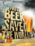 How Beer Saved the World