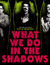 What We Do in the Shadows